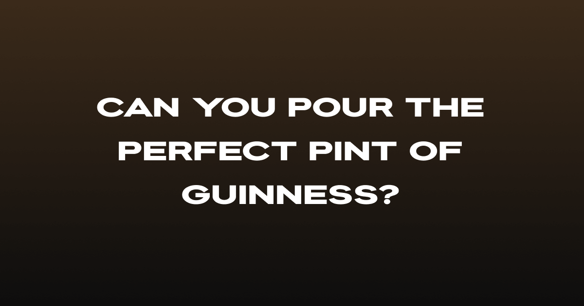Can you pour the perfect pint of Guinness?